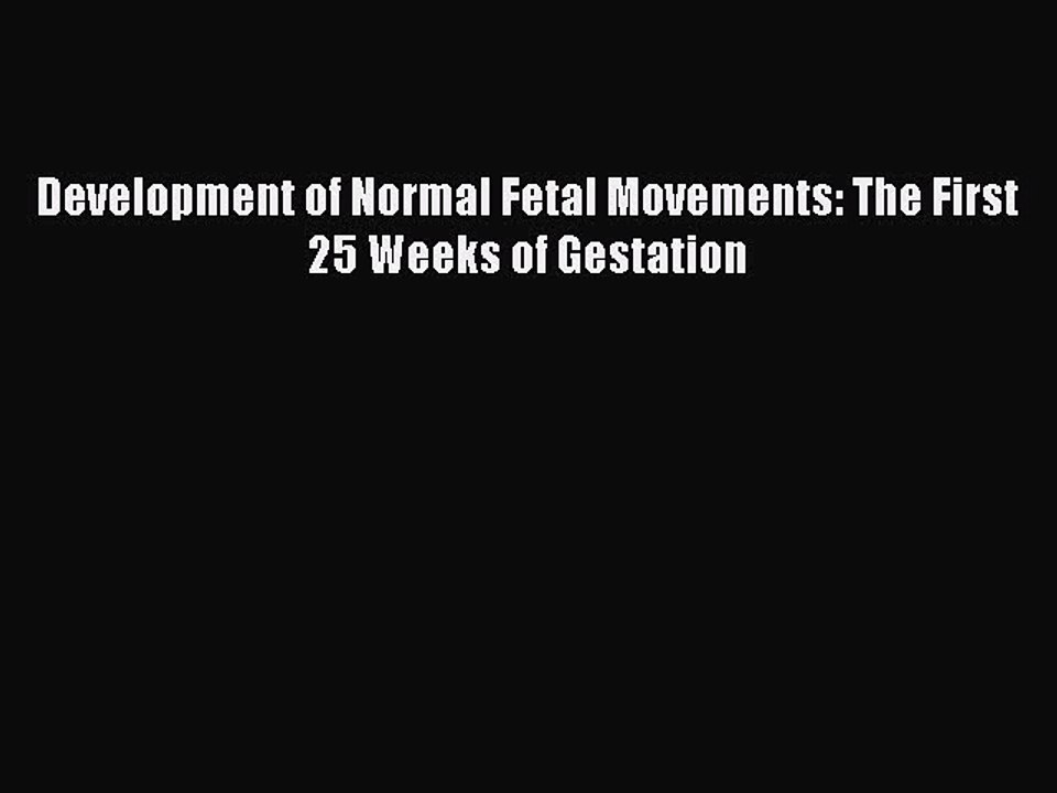 Download Development of Normal Fetal Movements: The First 25 Weeks of Gestation PDF Free