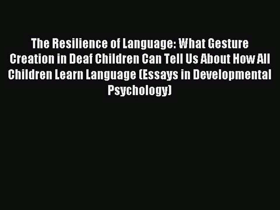 Read The Resilience of Language: What Gesture Creation in Deaf Children Can Tell Us About How