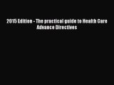 Read Book 2015 Edition - The practical guide to Health Care Advance Directives E-Book Free