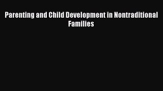 Download Parenting and Child Development in Nontraditional Families PDF Online