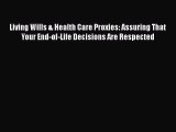 Read Book Living Wills & Health Care Proxies: Assuring That Your End-of-Life Decisions Are