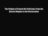 Read The Origins of French Art Criticism: From the Ancien RÃ©gime to the Restoration PDF Free