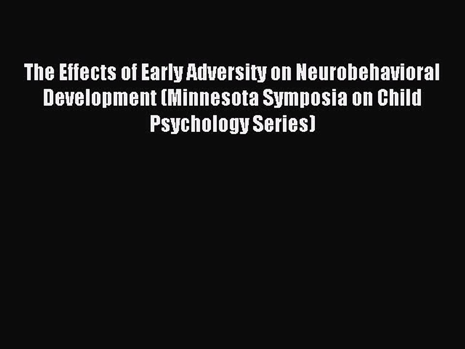 Read The Effects of Early Adversity on Neurobehavioral Development (Minnesota Symposia on Child