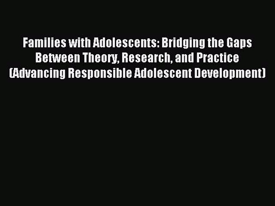 Read Families with Adolescents: Bridging the Gaps Between Theory Research and Practice (Advancing