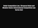 Read Book Unfair Competition Law.  EUropean Union and Member States (International Competition