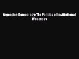 Read Book Argentine Democracy: The Politics of Institutional Weakness ebook textbooks