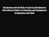 Read Book Tax Evasion and the Rule of Law in Latin America: The Political Culture of Cheating