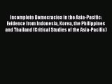 Read Book Incomplete Democracies in the Asia-Pacific: Evidence from Indonesia Korea the Philippines