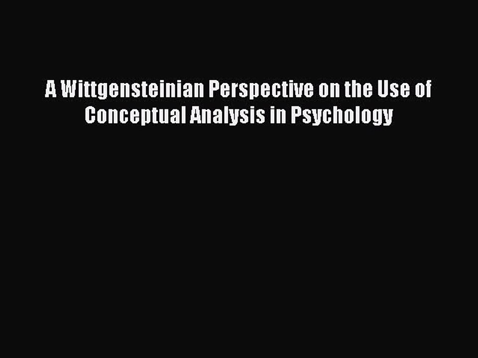 Read A Wittgensteinian Perspective on the Use of Conceptual Analysis in Psychology Ebook Free