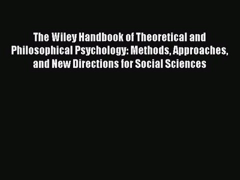 Read The Wiley Handbook of Theoretical and Philosophical Psychology: Methods Approaches and