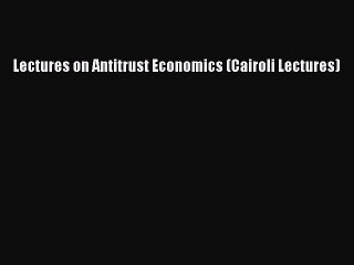 Read Book Lectures on Antitrust Economics (Cairoli Lectures) ebook textbooks