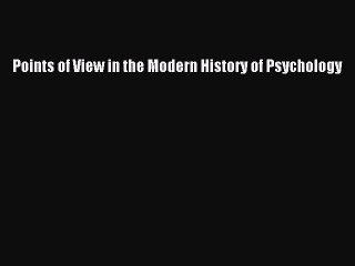 Read Points of View in the Modern History of Psychology Ebook Free