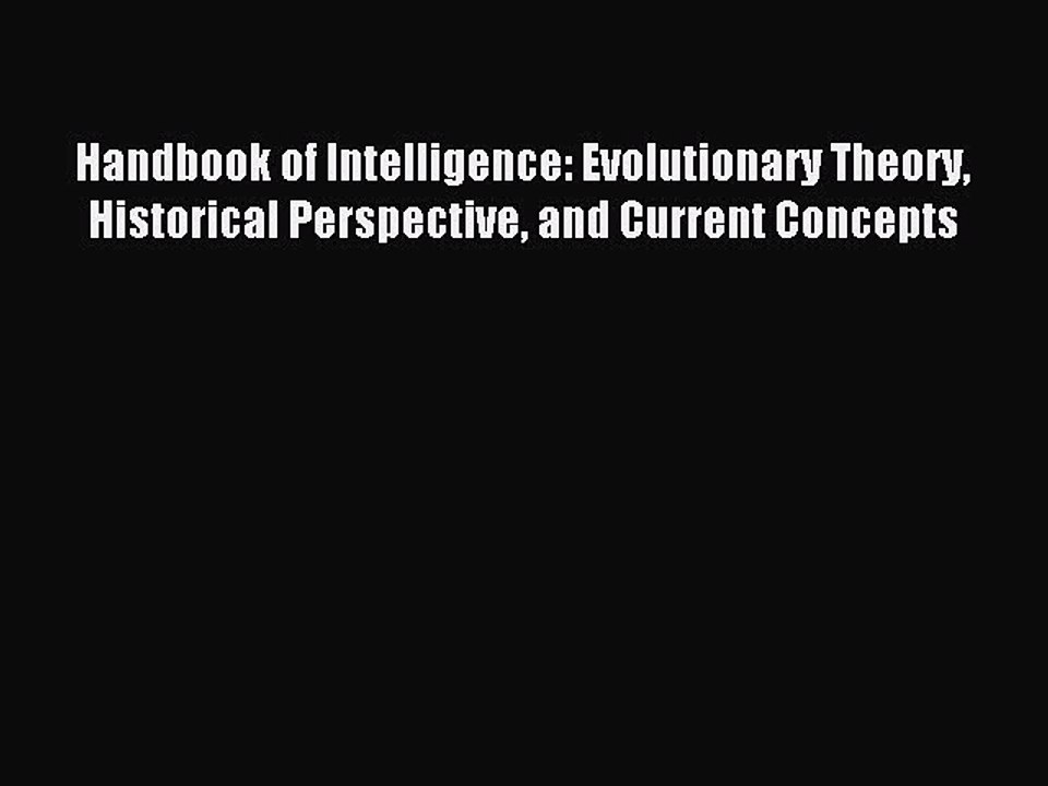 Read Handbook of Intelligence: Evolutionary Theory Historical Perspective and Current Concepts