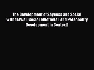 Download The Development of Shyness and Social Withdrawal (Social Emotional and Personality