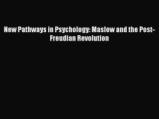 Read New Pathways in Psychology: Maslow and the Post-Freudian Revolution Ebook Online