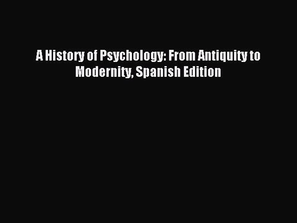 Read A History of Psychology: From Antiquity to Modernity Spanish Edition PDF Online