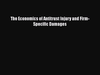 Read Book The Economics of Antitrust Injury and Firm-Specific Damages ebook textbooks