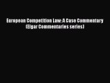 Read Book European Competition Law: A Case Commentary (Elgar Commentaries series) E-Book Free