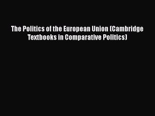 Download Video: Read Book The Politics of the European Union (Cambridge Textbooks in Comparative Politics)