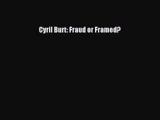 Read Cyril Burt: Fraud or Framed? PDF Online