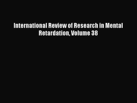 Read International Review of Research in Mental Retardation Volume 38 Ebook Free