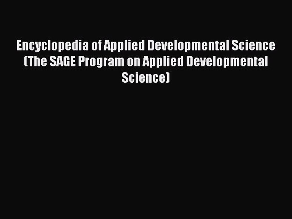 Read Encyclopedia of Applied Developmental Science (The SAGE Program on Applied Developmental
