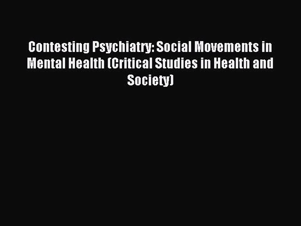 Read Contesting Psychiatry: Social Movements in Mental Health (Critical Studies in Health and