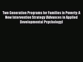 Download Two Generation Programs for Families in Poverty: A New Intervention Strategy (Advances