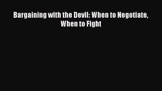 Download Book Bargaining with the Devil: When to Negotiate When to Fight PDF Free