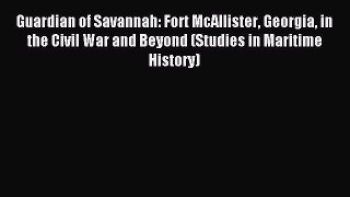 Read Guardian of Savannah: Fort McAllister Georgia in the Civil War and Beyond (Studies in