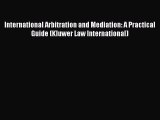 Read Book International Arbitration and Mediation: A Practical Guide (Kluwer Law International)