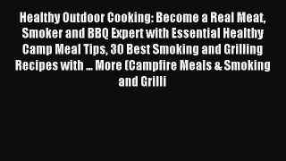 [PDF] Healthy Outdoor Cooking: Become a Real Meat Smoker and BBQ Expert with Essential Healthy