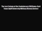 Read The Lost Colony of the Confederacy (Williams-Ford Texas A&M University Military History