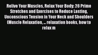 Download Relive Your Muscles Relax Your Body: 28 Prime Stretches and Exercises to Reduce Lasting