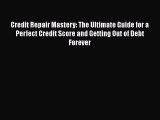 Read Book Credit Repair Mastery: The Ultimate Guide for a Perfect Credit Score and Getting