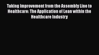 Read Taking Improvement from the Assembly Line to Healthcare: The Application of Lean within
