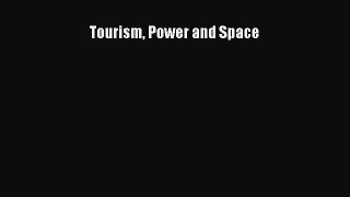 Read Tourism Power and Space Ebook Free