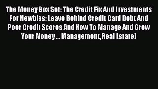 Read Book The Money Box Set: The Credit Fix And Investments For Newbies: Leave Behind Credit