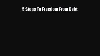 Download Book 5 Steps To Freedom From Debt PDF Free