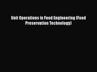 [PDF] Unit Operations in Food Engineering (Food Preservation Technology) [Read] Online
