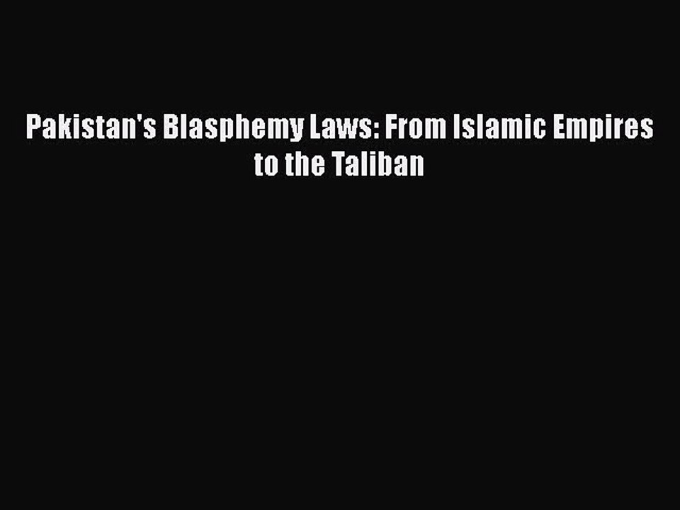 Download Book Pakistan's Blasphemy Laws: From Islamic Empires to the Taliban Ebook PDF