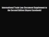 Read Book International Trade Law: Document Supplement to the Second Edition (Aspen Casebook)