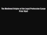 Read Book The Medieval Origins of the Legal Profession (Large Print 16pt) E-Book Free