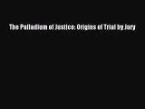 Read Book The Palladium of Justice: Origins of Trial by Jury E-Book Free