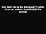 Read Book Can a Good Christian Be a Good Lawyer?: Homilies Witnesses and Reflections (STUDIES
