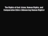 Read Book The Rights of God: Islam Human Rights and Comparative Ethics (Advancing Human Rights)