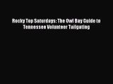 [PDF] Rocky Top Saturdays: The Owl Bay Guide to Tennessee Volunteer Tailgating [Download] Full