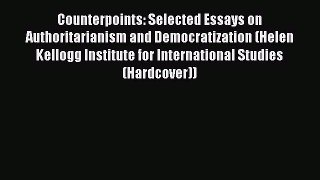 Read Book Counterpoints: Selected Essays on Authoritarianism and Democratization (Helen Kellogg