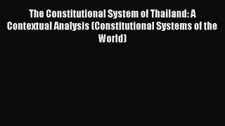 Read Book The Constitutional System of Thailand: A Contextual Analysis (Constitutional Systems