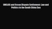 Read Book UNCLOS and Ocean Dispute Settlement: Law and Politics in the South China Sea E-Book